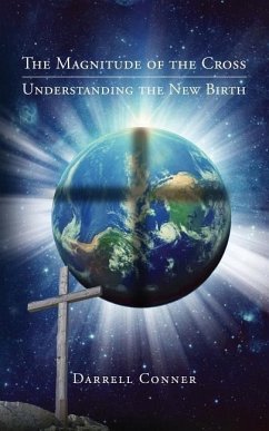 The Magnitude of the Cross: Understanding the New Birth - Conner, Darrell