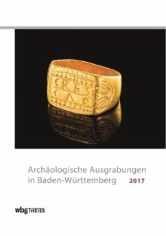 Archäologische Ausgrabungen in Baden-Württemberg 2017 Archäologische Ausgrabungen in Baden-Württemberg 2017