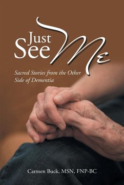 Just See Me: Sacred Stories from the Other Side of Dementia - Buck, Carmen