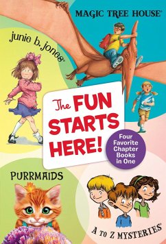 The Fun Starts Here!: Four Favorite Chapter Books in One: Junie B. Jones, Magic Tree House, Purrmaids, and A to Z Mysteries - Osborne, Mary Pope; Park, Barbara; Roy, Ron