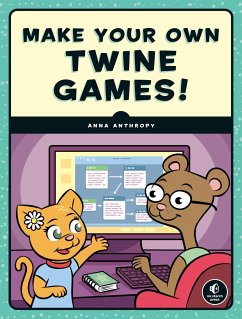 Make Your Own Twine Games! - Anthropy, Anna