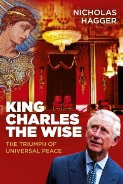 King Charles the Wise: The Triumph of Universal Peace - Hagger, Nicholas