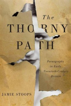 The Thorny Path: Pornography in Early Twentieth-Century Britain - Stoops, Jamie