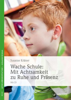 Wache Schule - Mit Achtsamkeit zu Ruhe und Präsenz - Krämer, Susanne