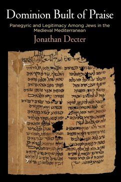 Dominion Built of Praise: Panegyric and Legitimacy Among Jews in the Medieval Mediterranean - Decter, Jonathan