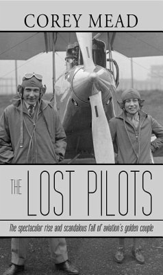 The Lost Pilots: The Spectacular Rise and Scandalous Fall of Aviation's Golden Couple - Mead, Corey