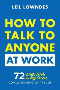 How to Talk to Anyone at Work: 72 Little Tricks for Big Success Communicating on the Job - Lowndes, Leil