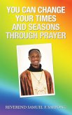 You Can Change Your Times and Seasons Through Prayer