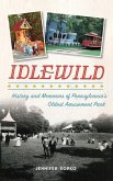 Idlewild: History and Memories of Pennsylvania's Oldest Amusement Park