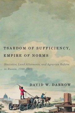 Tsardom of Sufficiency, Empire of Norms: Statistics, Land Allotments, and Agrarian Reform in Russia, 1700-1921 - Darrow, David W.