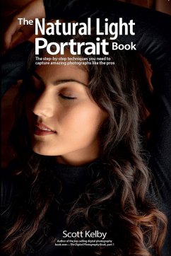 The Natural Light Portrait Book: The Step-By-Step Techniques You Need to Capture Amazing Photographs Like the Pros - Kelby, Scott