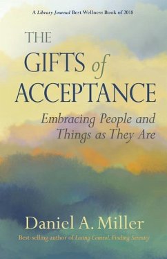The Gifts of Acceptance: Embracing People And Things as They Are - Miller, Daniel A.