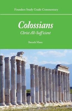 Founders Study Guide Commentary: Colossians: Christ All-Sufficient - Maoz, Baruch