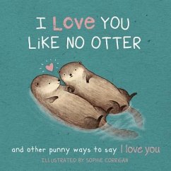 I Love You Like No Otter: Punny Ways to Say I Love You - Corrigan, Sophie