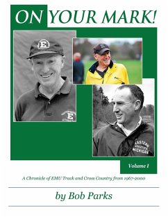 ON YOUR MARK! A Chronicle of EMU Track and Cross Country from 1967-2000 - Parks, Bob