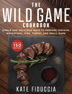 The Wild Game Cookbook - Fiduccia, Kate