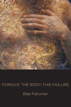 Forgive the Body This Failure - Falconer, Blas