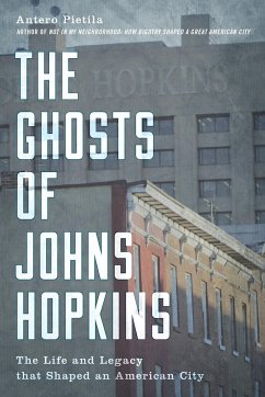 The Ghosts of Johns Hopkins: The Life and Legacy That Shaped an American City - Pietila, Antero