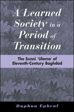 A Learned Society in a Period of Transition: The Sunni 'ulama' of Eleventh-Century Baghdad - Ephrat, Daphna