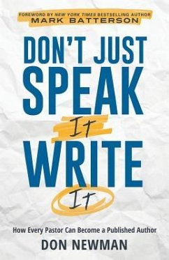 Don't Just Speak It, Write It: How Every Pastor Can Become a Published Author - Newman, Don