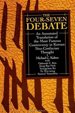 The Four-Seven Debate: An Annotated Translation of the Most Famous Controversy in Korean Neo-Confucian Thought - Kalton, Michael C.