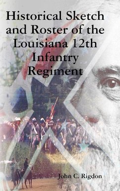 Historical Sketch and Roster of the Louisiana 12th Infantry Regiment - Rigdon, John C.