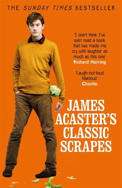James Acaster's Classic Scrapes - The Hilarious Sunday Times Bestseller - Acaster, James