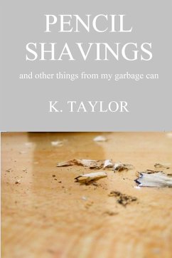 Pencil Shavings - And Other Things From My Garbage Can - Taylor, K.