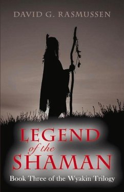 Legend of the Shaman: Book Three of the Wyakin Trilogy Volume 3 - Rasmussen, David