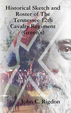 Historical Sketch and Roster of The Tennessee 12th Cavalry Regiment (Green's) - Rigdon, John C.