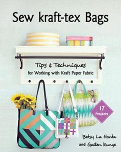 Sew Kraft-Tex Bags: 17 Projects, Tips & Techniques for Working with Kraft Paper Fabric - La Honta, Betsy; Runge, Gailen