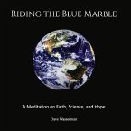 Riding the Blue Marble: A Meditation on Faith, Science and Hope Volume 1