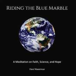 Riding the Blue Marble: A Meditation on Faith, Science and Hope Volume 1 - Wasserman, Dave