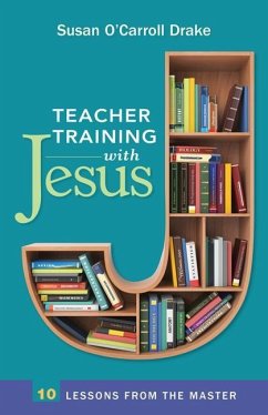 Teacher Training with Jesus: 10 Lessons from the Master - Drake, Susan O'Carroll