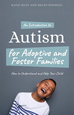 An Introduction to Autism for Adoptive and Foster Families - Hunt, Katie;Rodwell, Helen