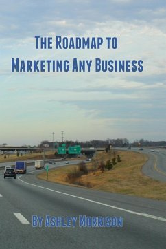 The Roadmap to Marketing Any Business - Morrison, Ashley
