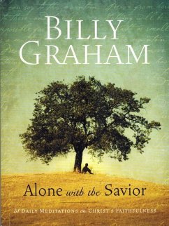 Billy Graham: Alone with the Savior: 31 Daily Meditations on Christ's Faithfulness - Graham, Billy