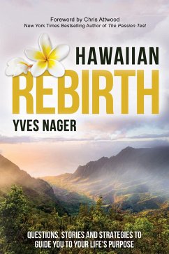 Hawaiian Rebirth: Questions, Stories, and Strategies to Guide You to Your Life's Purpose - Nager, Yves
