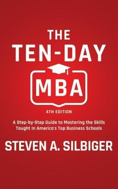 The Ten-Day MBA 4th Ed.: A Step-By-Step Guide to Mastering the Skills Taught in America's Top Business Schools - Silbiger, Steven A.