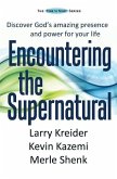 Encountering the Supernatural: Discover God's amazing presence and power for your life