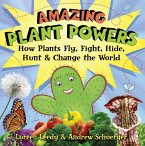 Amazing Plant Powers: How Plants Fly, Fight, Hide, Hunt, and Change the World