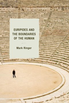 Euripides and the Boundaries of the Human - Ringer, Mark