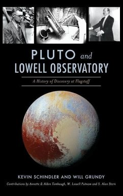Pluto and Lowell Observatory: A History of Discovery at Flagstaff - Schindler, Kevin; Grundy, Will