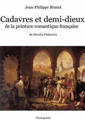 Cadavres et demi-dieux de la peinture romantique française (eBook, ePUB) Cadavres et demi-dieux de la peinture romantique française (eBook, ePUB)