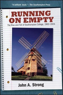 Running on Empty: The Rise and Fall of Southampton College, 1963-2005 - Strong, John A.