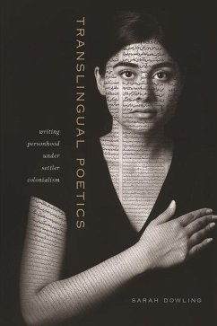 Translingual Poetics: Writing Personhood Under Settler Colonialism - Dowling, Sarah