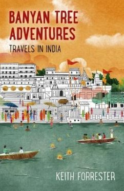 Banyan Tree Adventures: Travels in India - Forrester, Keith