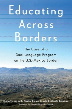 Educating Across Borders: The Case of a Dual Language Program on the U.S.-Mexico Border - de la Piedra, María Teresa; Araujo, Blanca; Esquinca, Alberto