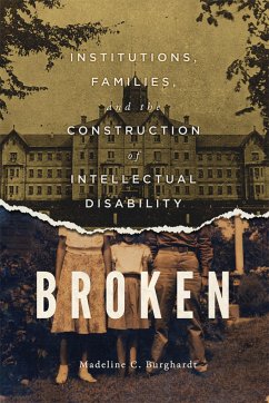 Broken: Institutions, Families, and the Construction of Intellectual Disability Volume 50 - Burghardt, Madeline C.