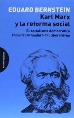 Karl Marx y la reforma social : el socialismo democrático como fruto maduro del liberalismo - López López, Antonio; Bernstein, Eduard